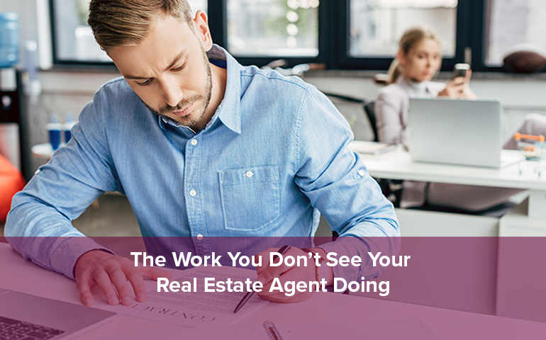 The Work You Don’t See Your Real Estate Agent Doing